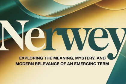 Nerwey: Exploring the Meaning, Mystery, and Modern Relevance of an Emerging Term
