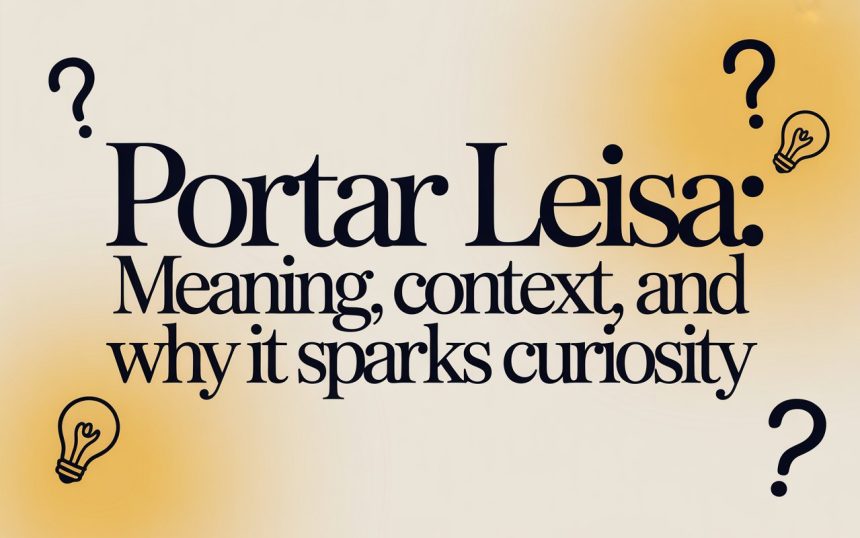 Portar Leisa: Meaning, Context, and Why It Sparks Curiosity