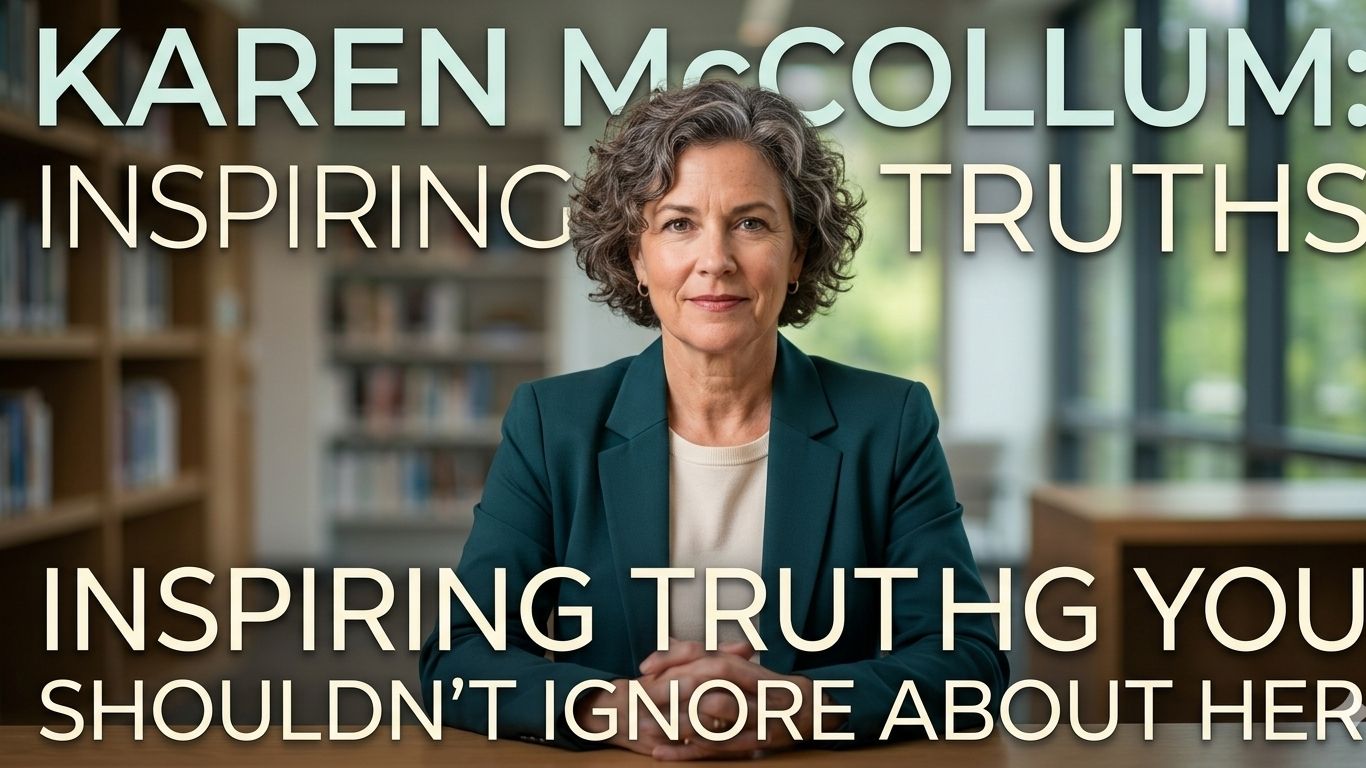 Karen McCollum: Inspiring Truths You Shouldn’t Ignore About Her